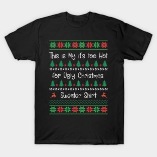 This My Too Hot for Ugly Christmas Sweater Shirt T-Shirt